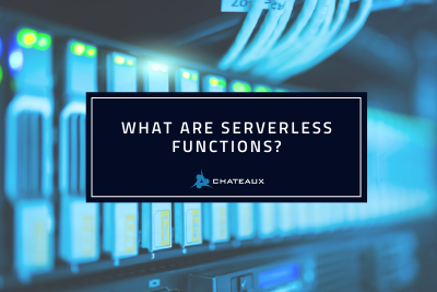 What are serverless functions? Chateaux blog