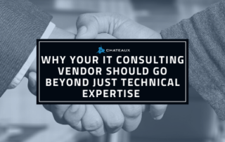 Why your It consulting vendor should go beyond just technical expertise! Blog by Chateaux